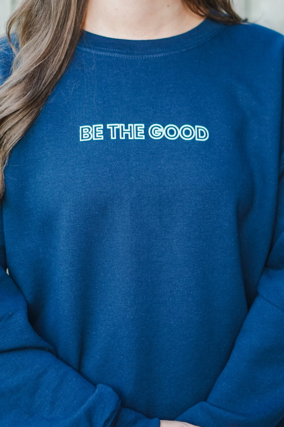 Be The Good Sweatshirt