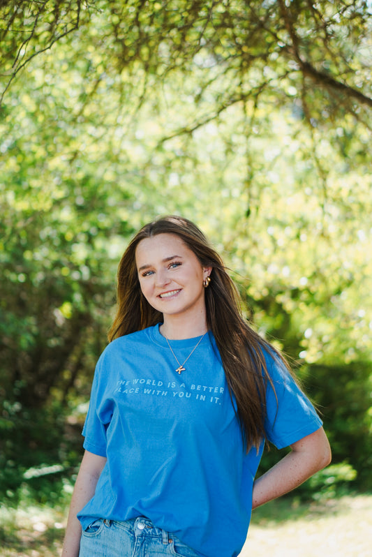 "THE WORLD IS A BETTER PLACE WITH YOU IN IT" Comfort Colors T-shirt