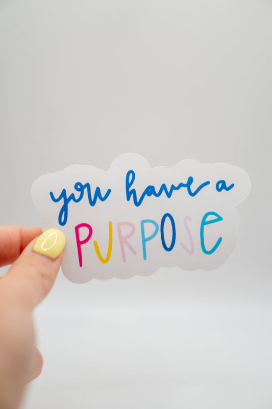 You Have A Purpose Sticker